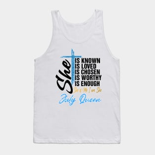 July Queen She Is Known Loved Chosen Worthy Enough She Is Me I Am She Tank Top